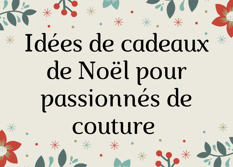 idées de cadeaux couture pour Noël